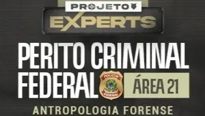 EXPERTS | Perito Criminal Federal - Área 21 (Antropologia Forense)